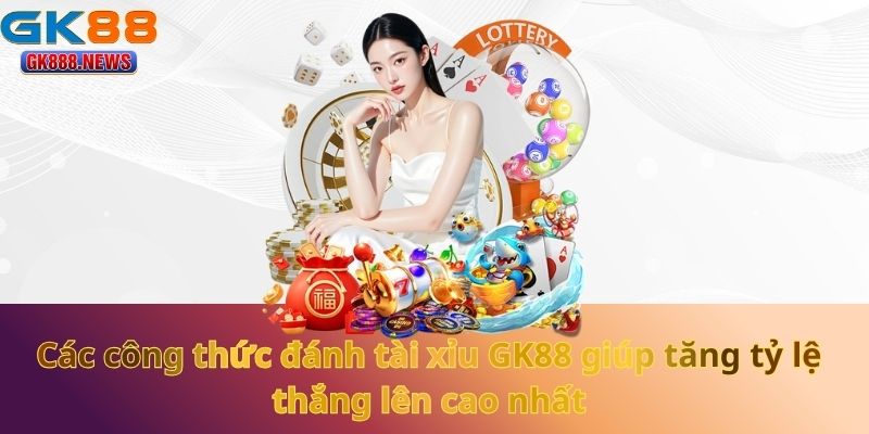 Các công thức đánh tài xỉu GK88 giúp tăng tỷ lệ thắng lên cao nhất