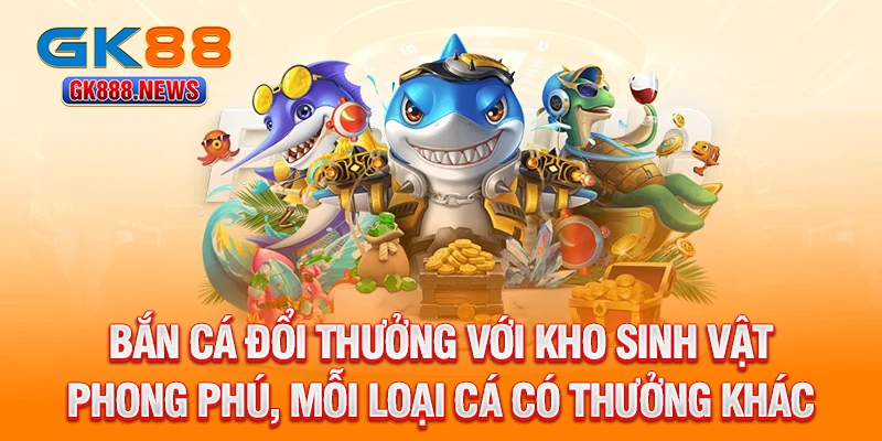 ban-ca-doi-thuong-voi-kho-sinh-vat-phong-phu-moi-loai-ca-co-thuong-khac-nhau