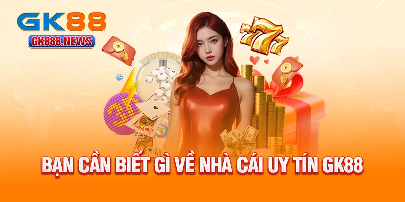 ban-can-biet-gi-ve-nha-cai-uy-tin-gk88
