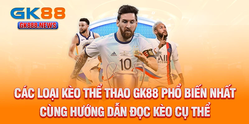 cac-loai-keo-the-thao-gk88-pho-bien-nhat-cung-huong-dan-doc-keo-cu-the