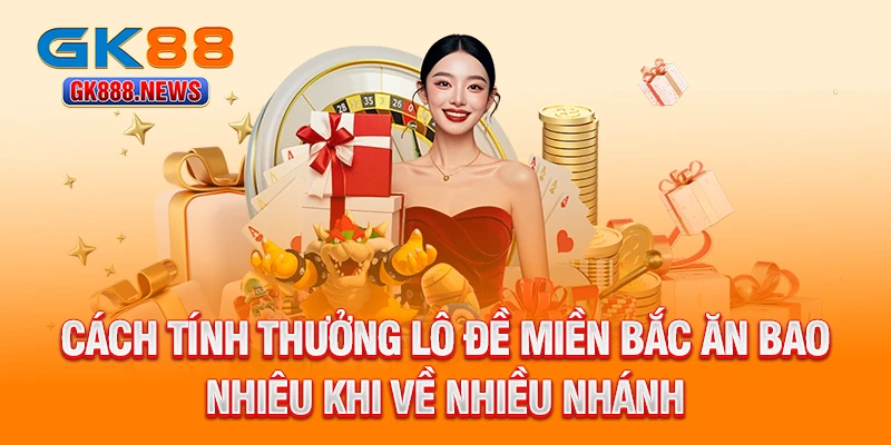 cach-tinh-thuong-lo-de-mien-bac-an-bao-nhieu-khi-ve-nhieu-nhanh