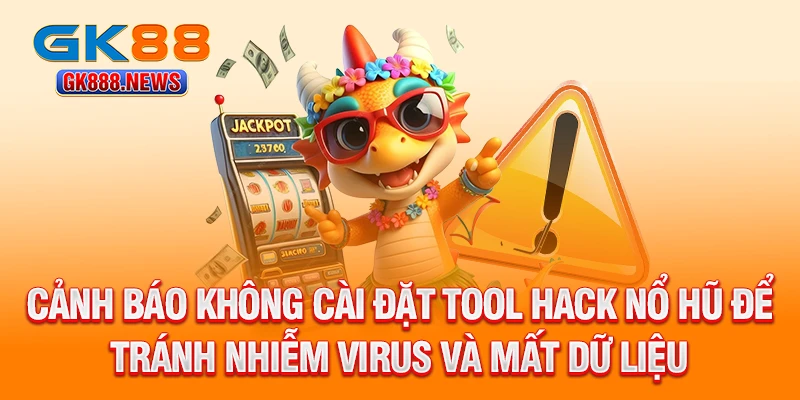 canh-bao-khong-cai-dat-tool-hack-no-hu-de-tranh-nhiem-virus-va-mat-du-lieu