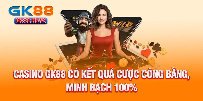 casino-gk88-co-ket-qua-cuoc-cong-bang-minh-bach-100