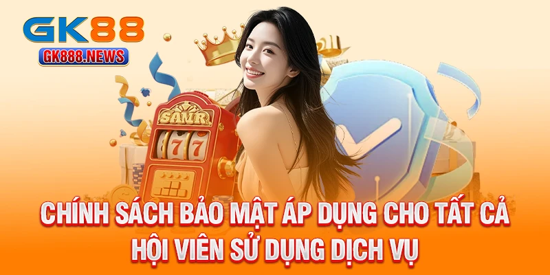 chinh-sach-bao-mat-ap-dung-cho-tat-ca-hoi-vien-su-dung-dich-vu