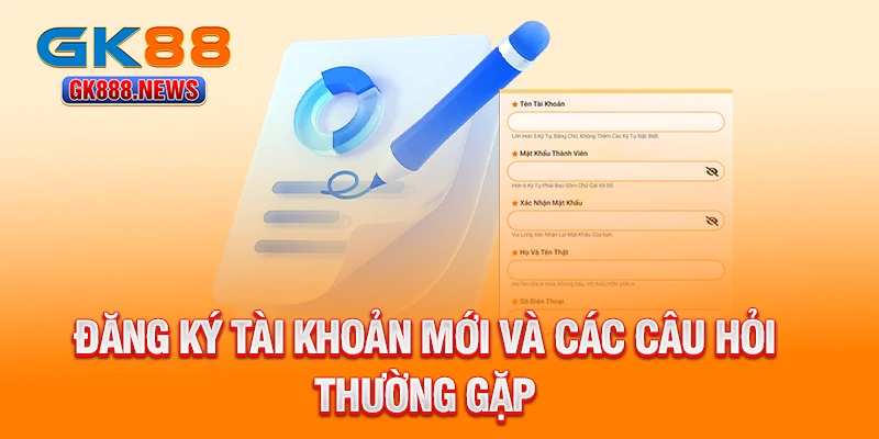dang-ky-tai-khoan-moi-va-cac-cau-hoi-thuong-gap