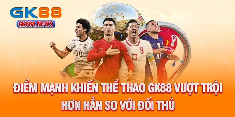 diem-manh-khien-the-thao-gk88-vuot-troi-hon-han-so-voi-doi-thu