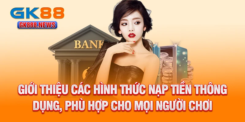 gioi-thieu-cac-hinh-thuc-nap-tien-thong-dung-phu-hop-cho-moi-nguoi-choi