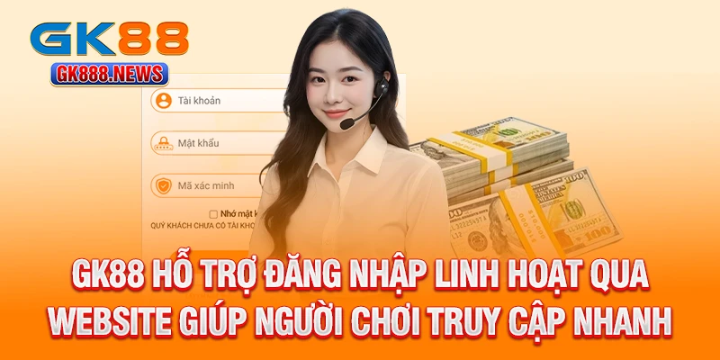 gk88-ho-tro-dang-nhap-linh-hoat-qua-website-giup-nguoi-choi-truy-cap-nhanh