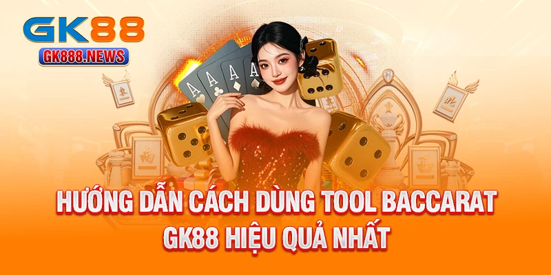 huong-dan-cach-dung-tool-baccarat-gk88-hieu-qua-nhat