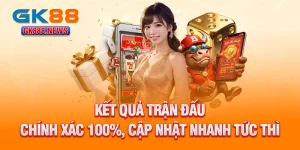 ket-qua-tran-dau-chinh-xac-100-cap-nhat-nhanh-tuc-thi
