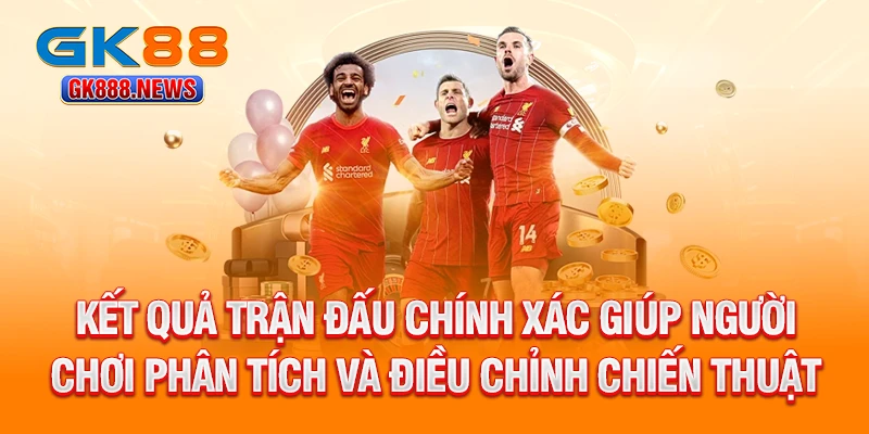 ket-qua-tran-dau-chinh-xac-giup-nguoi-choi-phan-tich-va-dieu-chinh-chien-thuat