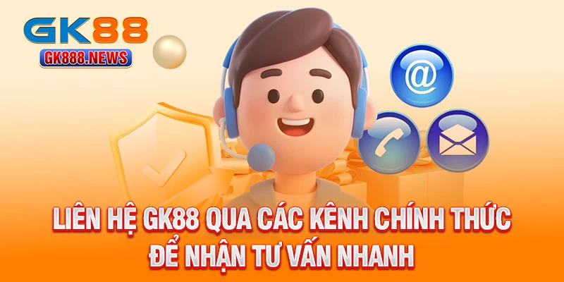 lien-he-gk88-qua-cac-kenh-chinh-thuc-de-nhan-tu-van-nhanh