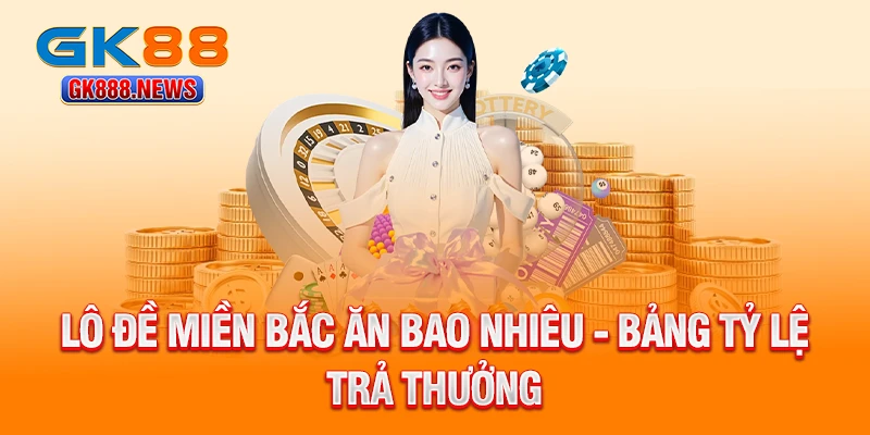 lo-de-mien-bac-an-bao-nhieu-bang-ty-le-tra-thuong