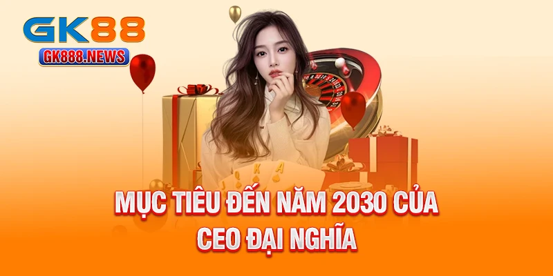 muc-tieu-den-nam-2030-cua-ceo-dai-nghia