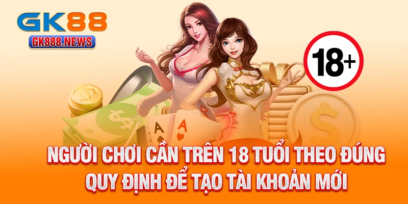 nguoi-choi-can-tren-18-tuoi-theo-dung-quy-dinh-de-tao-tai-khoan-moi