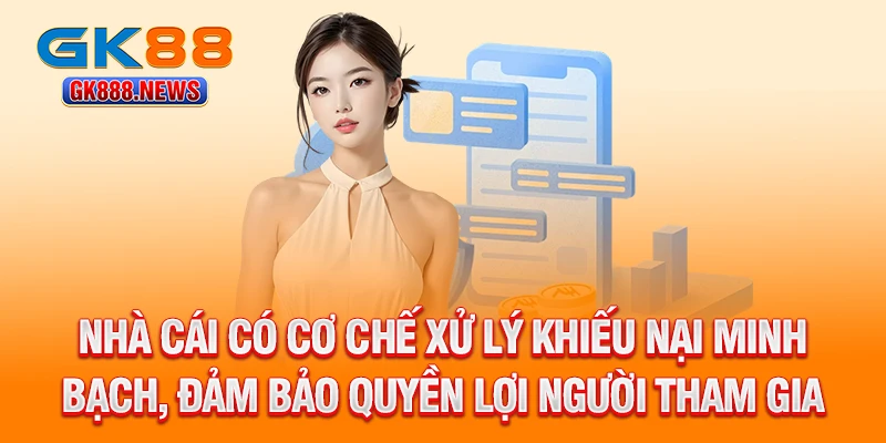 nha-cai-co-co-che-xu-ly-khieu-nai-minh-bach-dam-bao-quyen-loi-nguoi-tham-gia