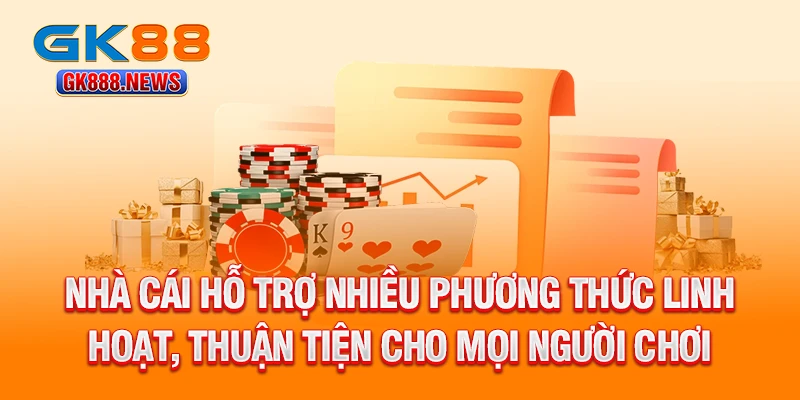 nha-cai-ho-tro-nhieu-phuong-thuc-linh-hoat-thuan-tien-cho-moi-nguoi-choi