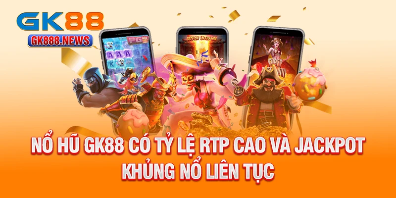 no-hu-gk88-co-ty-le-rtp-cao-va-jackpot-khung-no-lien-tuc