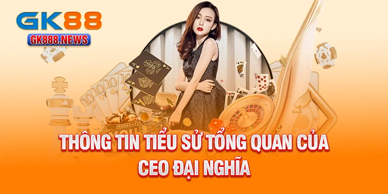 thong-tin-tieu-su-tong-quan-cua-ceo-dai-nghia
