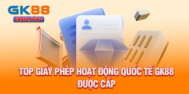 top-giay-phep-hoat-dong-quoc-te-gk88-duoc-cap