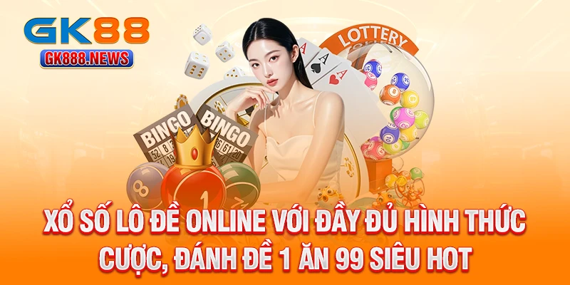 xo-so-lo-de-online-voi-day-du-hinh-thuc-cuoc-danh-de-1-an-99-sieu-hot